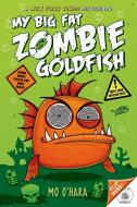 My Big Fat Zombie Goldfish di Mo O'Hara edito da SQUARE FISH