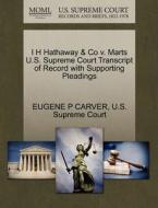 I H Hathaway & Co V. Marts U.s. Supreme Court Transcript Of Record With Supporting Pleadings di Eugene P Carver edito da Gale Ecco, U.s. Supreme Court Records