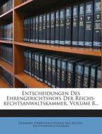 Entscheidungen Des Ehrengerichtshofs Der Reichs-Rechtsanwaltskammer, Volume 8... edito da Nabu Press
