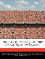 Influential Soccer Legends of All Time: Jim Brown di Elizabeth Dummel edito da WEBSTER S DIGITAL SERV S