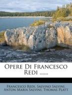 Opere Di Francesco Redi ...... di Francesco Redi, Salvino Salvini edito da Nabu Press