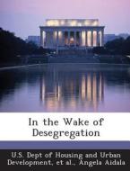 In The Wake Of Desegregation di Angela Aidala edito da Bibliogov
