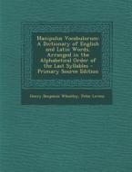 Manipulus Vocabulorum: A Dictionary of English and Latin Words, Arranged in the Alphabetical Order of the Last Syllables di Henry Benjamin Wheatley, Peter Levens edito da Nabu Press