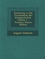 Einleitung in Das Verstandniss Der Weltgeschichte, Volume 1 di August Gladisch edito da Nabu Press