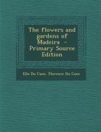 The Flowers and Gardens of Madeira di Ella Du Cane, Florence Du Cane edito da Nabu Press