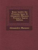Brani Inediti Dei Promessi Sposi Di Alessandro Manzoni - Primary Source Edition di Alessandro Manzoni edito da Nabu Press