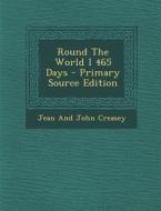 Round the World I 465 Days - Primary Source Edition di Jean and John Creasey edito da Nabu Press