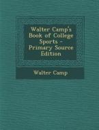 Walter Camp's Book of College Sports di Walter Camp edito da Nabu Press