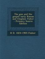 The Gun and the Gospel; Early Kansas and Chaplain Fisher - Primary Source Edition di H. D. 1824-1905 Fisher edito da Nabu Press