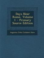Days Near Rome, Volume 1 - Primary Source Edition di Augustus John Cuthbert Hare edito da Nabu Press