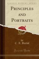 Principles And Portraits (classic Reprint) di C A Bartol edito da Forgotten Books