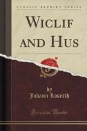 Wiclif And Hus (classic Reprint) di Johann Loserth edito da Forgotten Books
