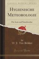 Hygienische Meteorologie di W J Van Bebber edito da Forgotten Books