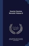 Quarter Session Records; Volume 8 edito da Sagwan Press