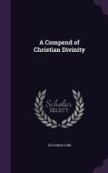 A Compend Of Christian Divinity di Sylvanus Cobb edito da Palala Press
