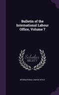 Bulletin Of The International Labour Office, Volume 7 edito da Palala Press