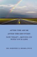 After the Abuse, After the Recovery, Now What?..Moving On With Your Life di PsyD Dorothy E. Hooks edito da Lulu.com