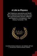 A Life In Physics: Bell Telephone Laboratories And World War Ii, Columbia University And The Laser, Mit And Government Service, California And Researc di Suzanne B Riess, Charles H. ive Townes, Arthur L. Schawlow edito da Andesite Press
