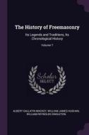 The History of Freemasonry: Its Legends and Traditions, Its Chronological History; Volume 7 di Albert Gallatin Mackey, William James Hughan, William Reynolds Singleton edito da CHIZINE PUBN