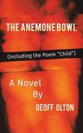 The Anemone Bowl di Geoff Olton edito da Austin Macauley Publishers