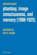 Phantasy, Image Consciousness, and Memory (1898-1925) di Edmund Husserl edito da Springer Netherlands