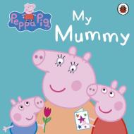 Peppa Pig: My Mummy di Peppa Pig edito da Penguin Books Ltd