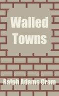 Walled Towns di Ralph Adams Cram edito da INTL LAW & TAXATION PUBL