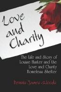 Love And Charity di Dennis James Woods edito da Publish America