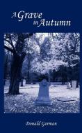 A Grave in Autumn di Donald Gorman edito da AuthorHouse