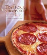Trattoria Grappolo: Simple Recipes for Traditional Italian Cuisine di Leonardo Curti, James Fraioli edito da Gibbs Smith Publishers