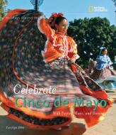 Celebrate Cinco de Mayo: With Fiestas, Music, and Dance di Carolyn Otto edito da NATL GEOGRAPHIC SOC