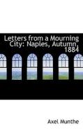 Letters From A Mourning City di Axel Munthe edito da Bibliolife