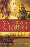 Valeria's Cross di Susan Wales, Kathi Macias edito da ABINGDON PR