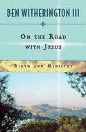 On the Road with Jesus: Birth and Ministry di Ben Witherington edito da ABINGDON PR