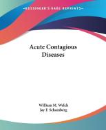 Acute Contagious Diseases di William M. Welch, Jay F. Schamberg edito da Kessinger Publishing Co