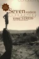 Seven Weeks to Conquering Your Stress di Richard Blonna, Dr Richard Blonna edito da Booksurge Publishing