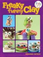 Freaky Funny Clay di Maureen Carlson edito da F&w Publications Inc