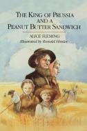 The King of Prussia and a Peanut Butter Sandwich di Alice Fleming, Thomas Fleming edito da Atheneum