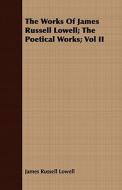 The Works Of James Russell Lowell; The Poetical Works; Vol Ii di James Russell Lowell edito da Read Books