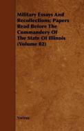 Military Essays and Recollections; Papers Read Before the Commandery of the State of Illinois (Volume 02) di Various edito da Laing Press