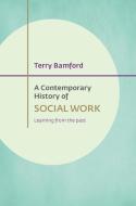 A Contemporary History of Social Work: Learning from the Past di Terry Bamford edito da PAPERBACKSHOP UK IMPORT