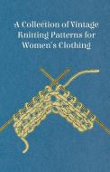 A Collection of Vintage Knitting Patterns for Women's Clothing di Anon edito da Stearns Press