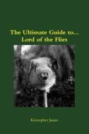 Ultimate Guide To...Lord of the Flies di Kristopher James edito da Lulu.com