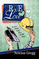 True Love di Newton Gregg edito da Westbow Press