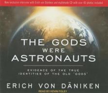 The Gods Were Astronauts: Evidence of the True Identities of the Old 'gods' di Erich Daniken edito da Tantor Audio