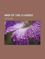 War Of The Classes di Jack London edito da Lightning Source Uk Ltd