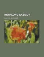 Hopalong Cassidy di Clarence E. Mulford edito da Books LLC, Reference Series