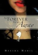 As Forever Ticks Away di Meesha Mahil edito da Xlibris