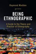 Being Ethnographic di Raymond Madden edito da SAGE Publications Ltd