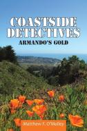 Coastside Detectives: Armando's Gold di Matthew F. O'Malley edito da AUTHORHOUSE